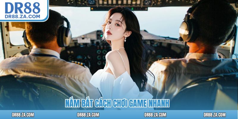 Nắm bắt cách chơi game nhanh