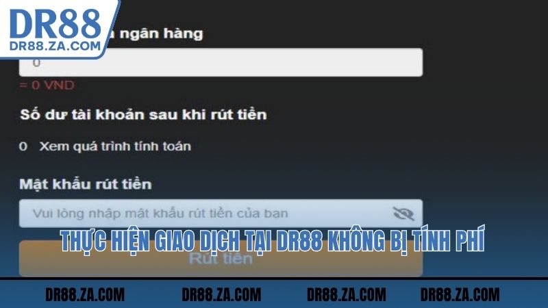 Thực hiện giao dịch tại DR88 không bị tính phí